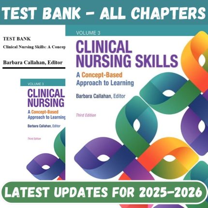 Test Bank For Clinical Nursing Skills A Concept-Based Approach, 3rd Edition By Callahan-Pass Test Bank