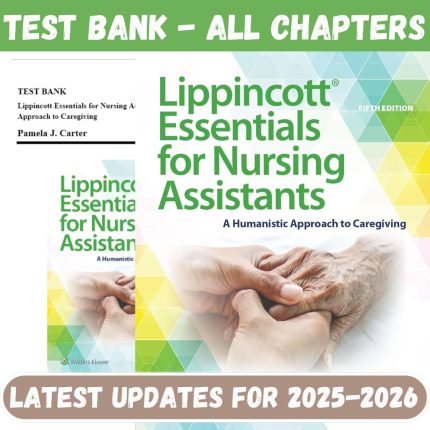 Test Bank for Lippincott Essentials for Nursing Assistants A Humanistic Approach to Caregiving, 5th Edition by Carter-Pass Test Bank