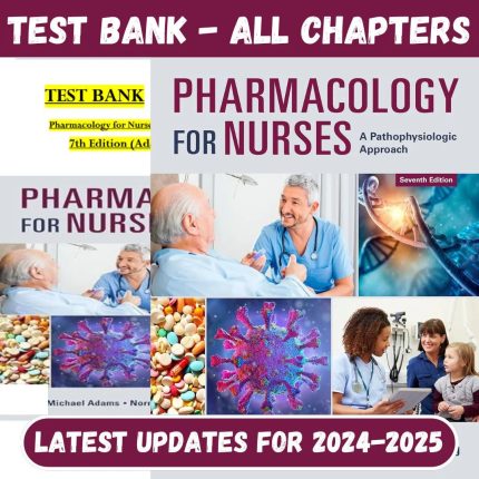 Test Bank for Pharmacology for Nurses: A Pathophysiological Approach, 7th Edition by Adams-Pass Test Bank
