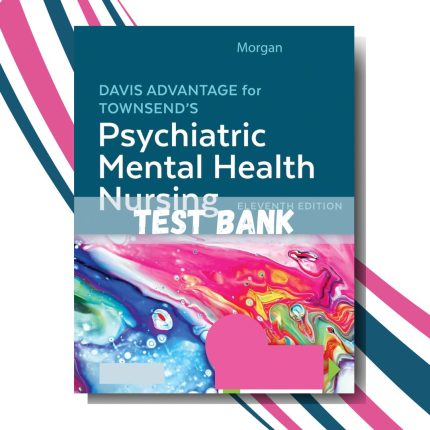 Test bank for Davis Advantage for Townsend’s Psychiatric Mental Health Nursing, 11th Edition (By Karyn I. Morgan)-Pass Test Bank