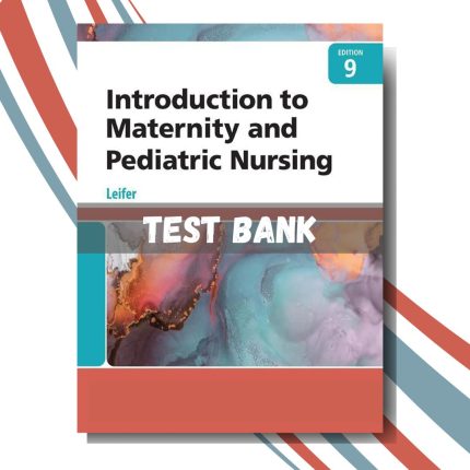 Test bank for Introduction to Maternity and Pediatric Nursing 9th Edition ( By Leifer)-Pass Test Bank